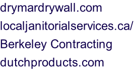 drymardrywall.com localjanitorialservices.ca/	 Berkeley Contracting dutchproducts.com